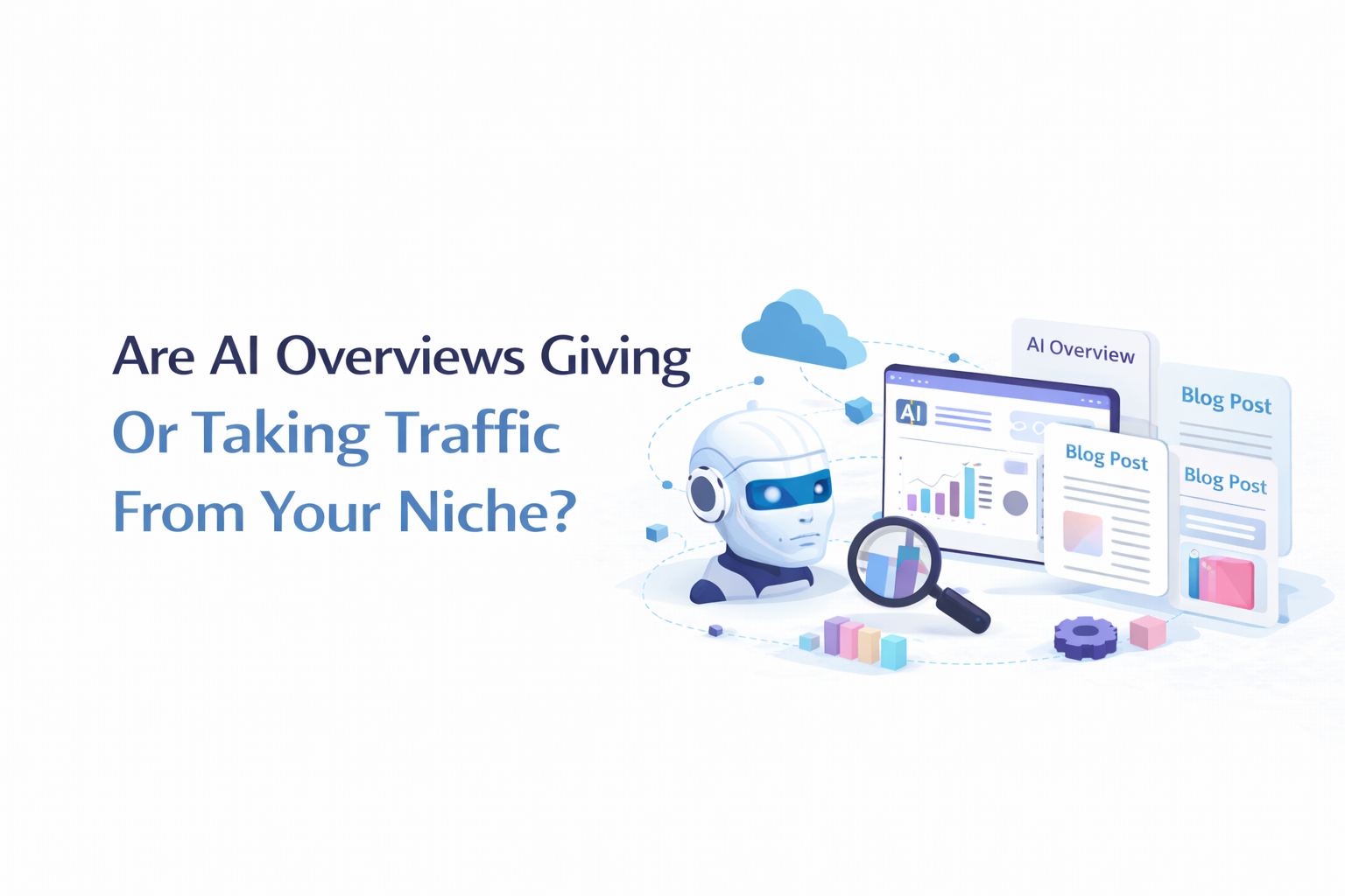 Are AI Overviews Giving Or Taking Traffic From Your Niche?