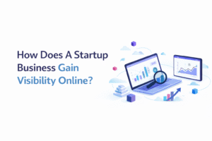 How Does A Startup Business Gain Visibility Online?