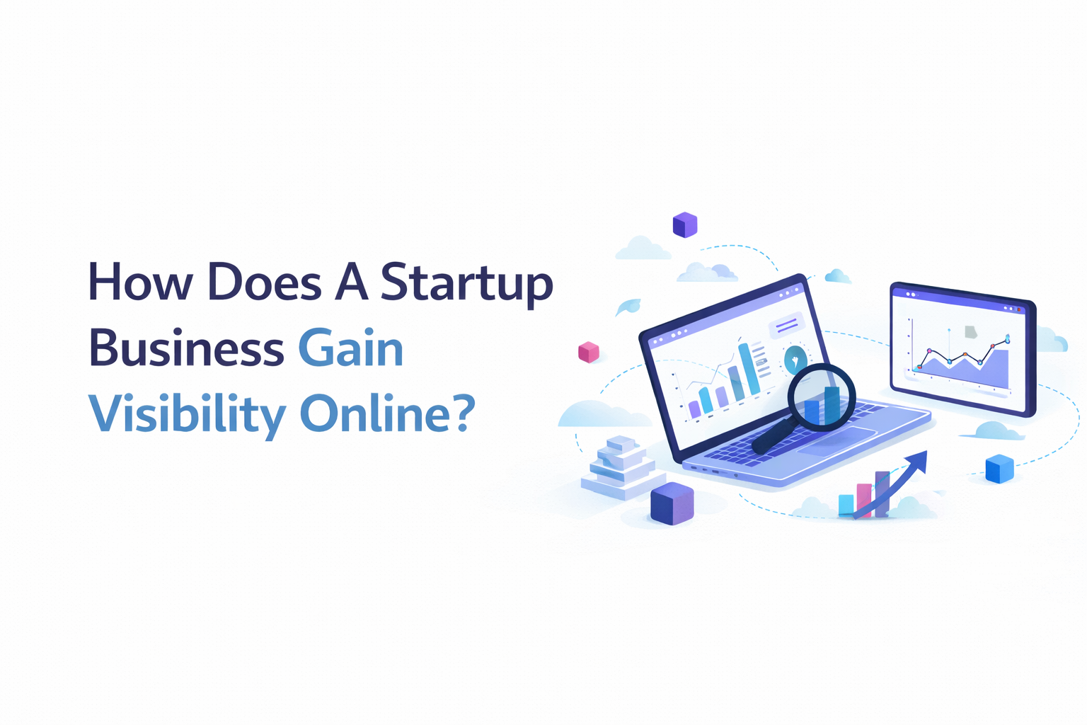 How Does A Startup Business Gain Visibility Online?