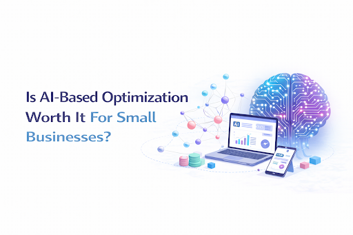 Is AI-Based Optimization Worth It For Small Businesses?