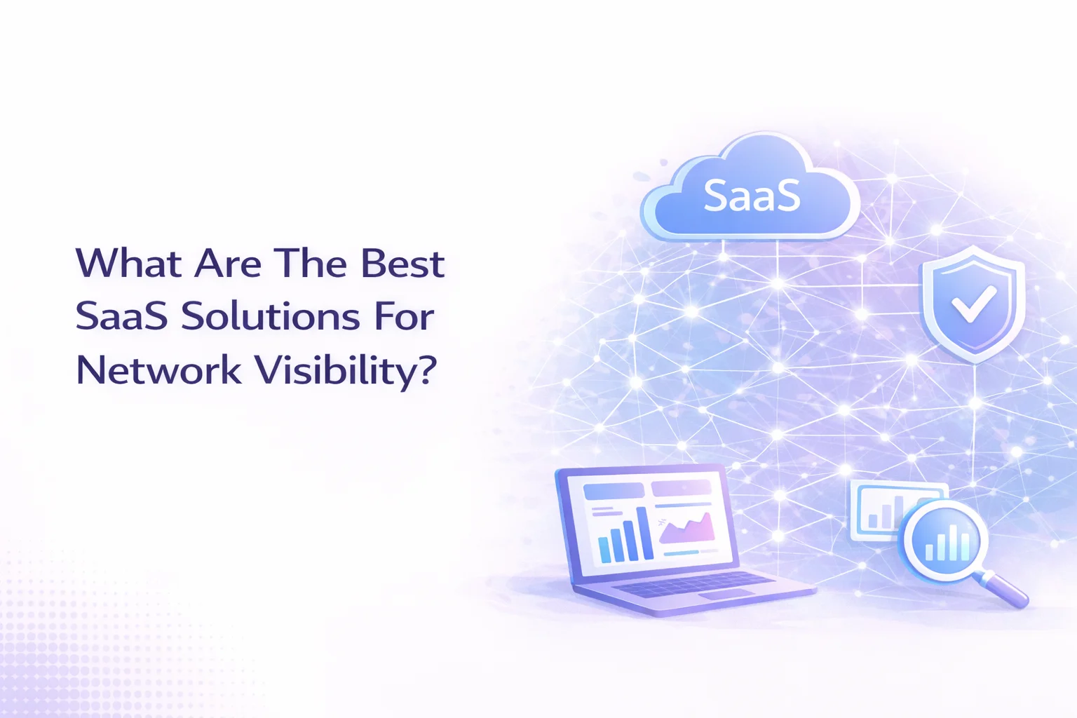 What Are The Best SaaS Solutions For Network Visibility?