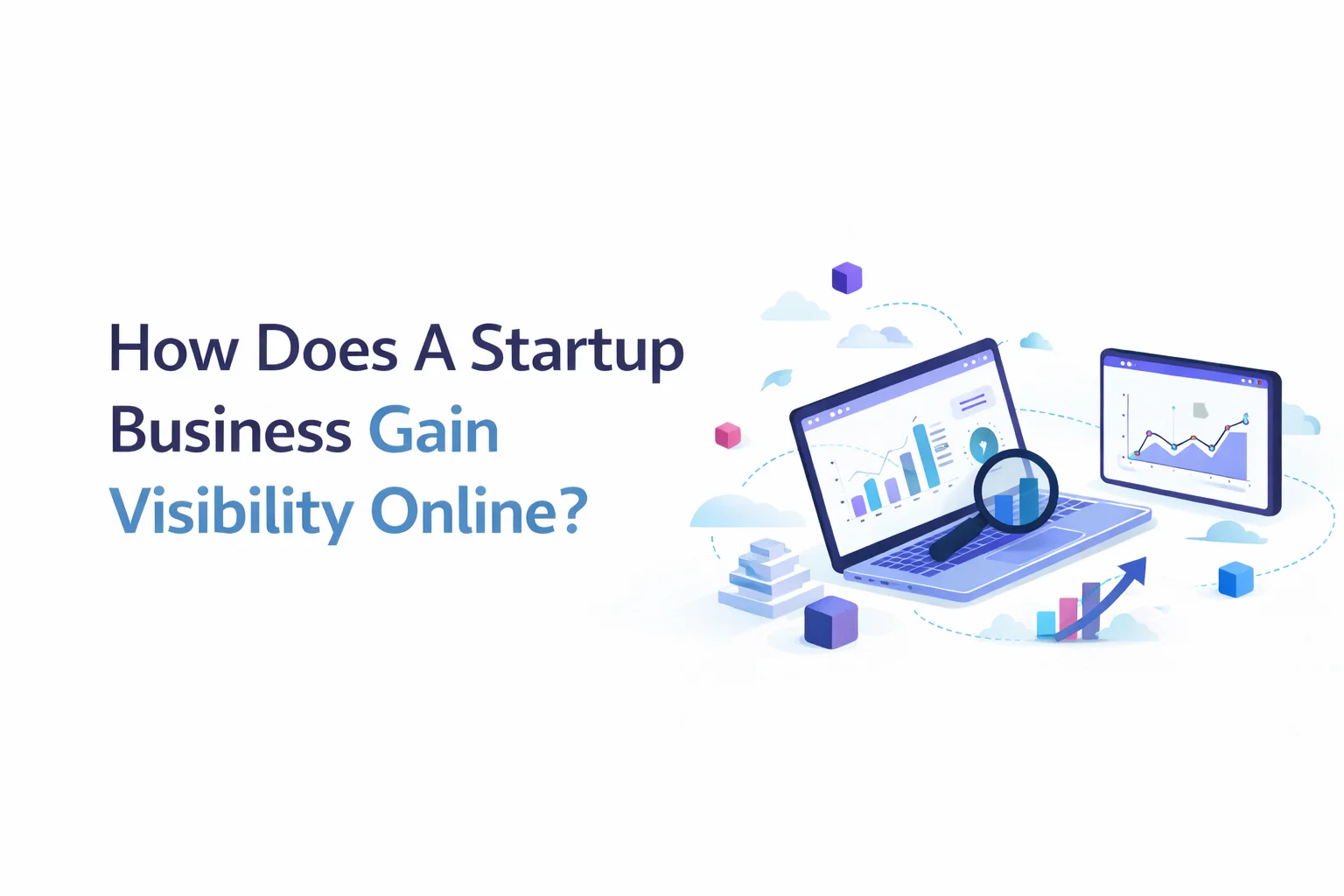 How Does A Startup Business Gain Visibility Online?